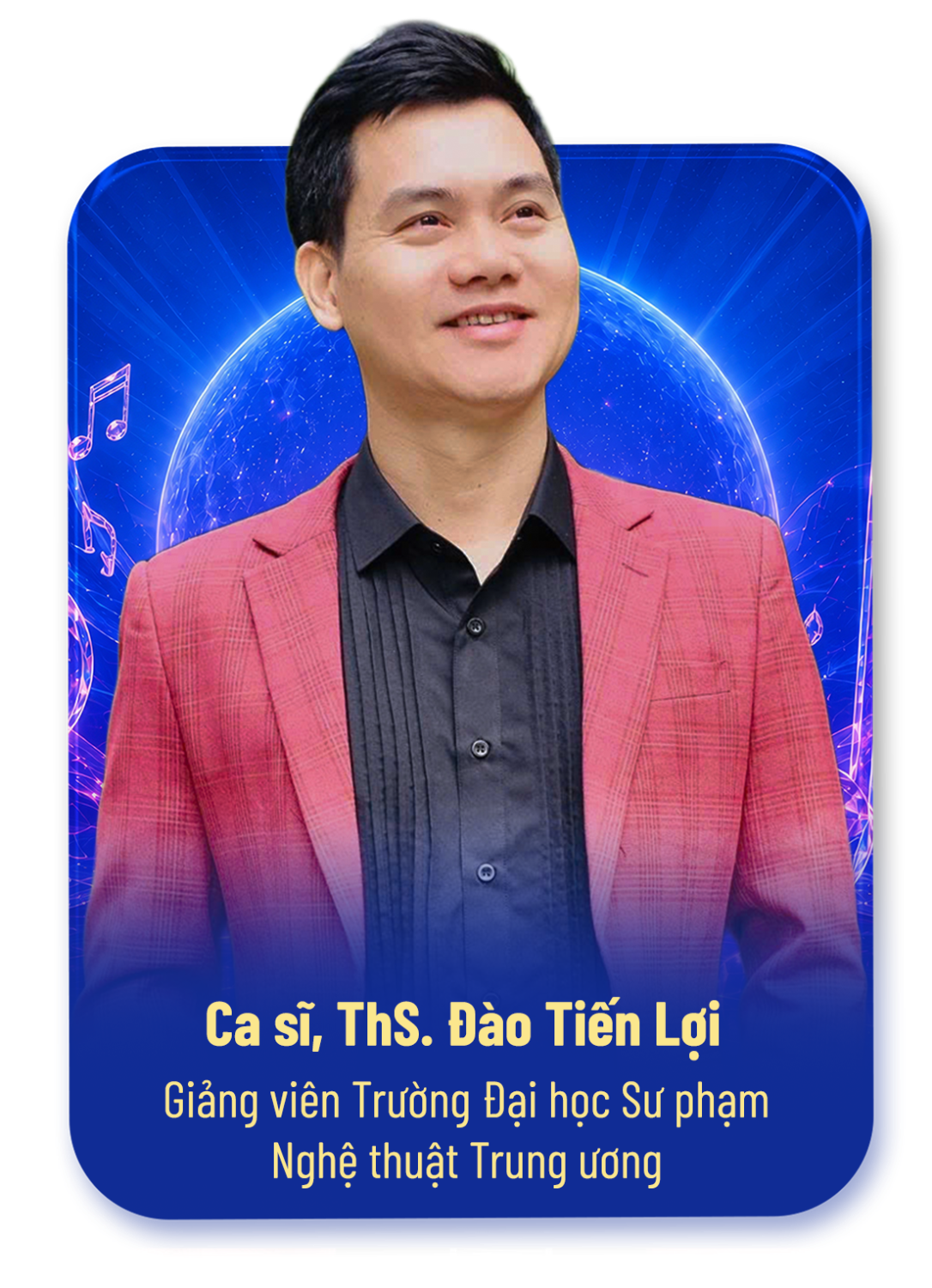 Ca sĩ, ThS. Đào Tiến Lợi