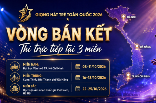 VÒNG BÁN KẾT GIỌNG HÁT TRẺ TOÀN QUỐC 2026: THI TRỰC TIẾP TẠI 3 MIỀN
